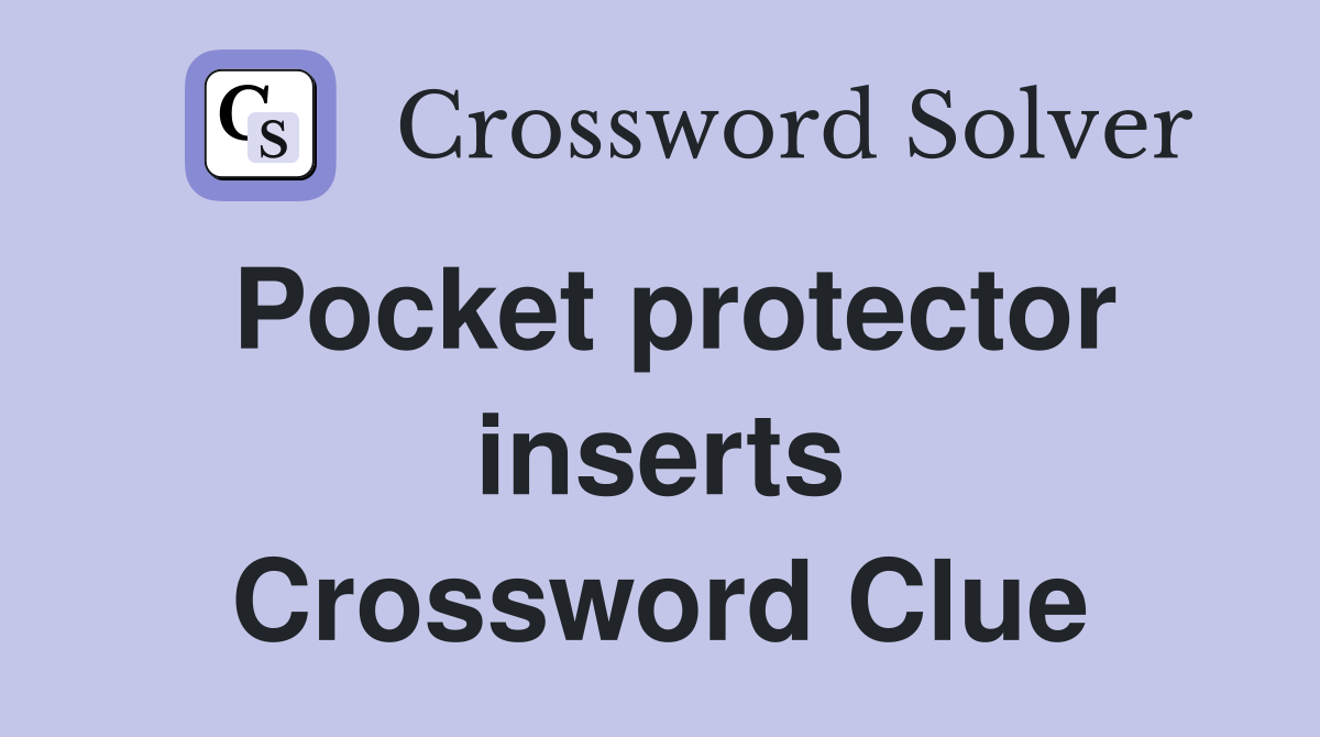 Pocket protector inserts Crossword Clue