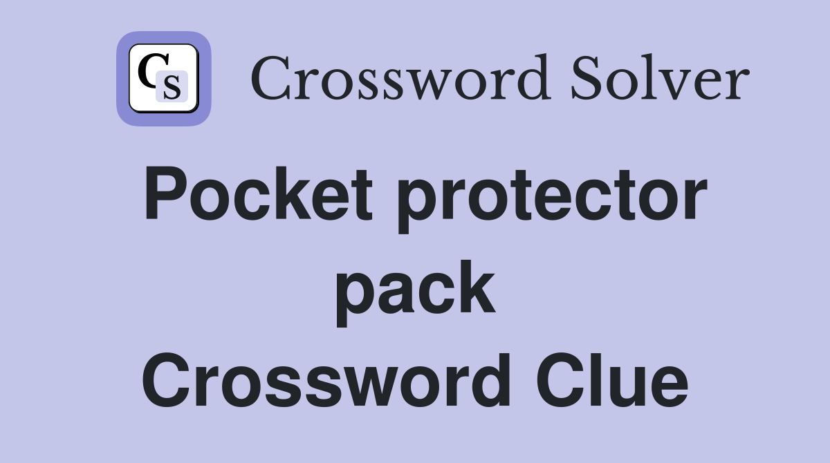 Pocket protector pack Crossword Clue