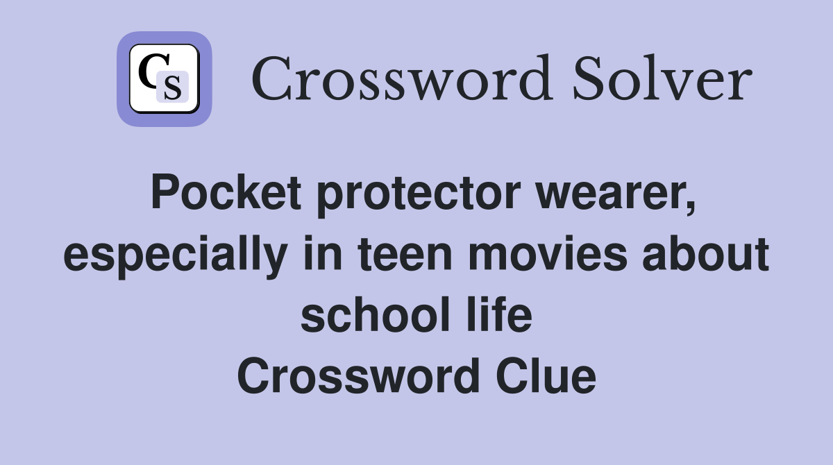 Pocket protector wearer, especially in teen movies about school life Crossword Clue
