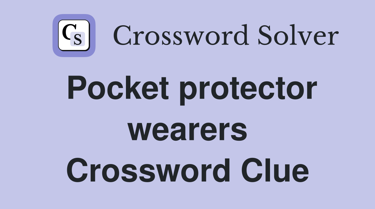 Pocket protector wearers Crossword Clue