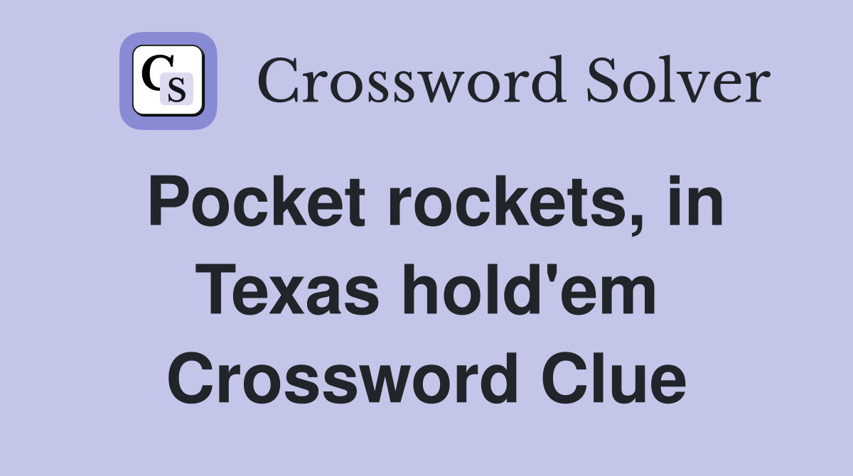 Pocket rockets, in Texas hold'em Crossword Clue