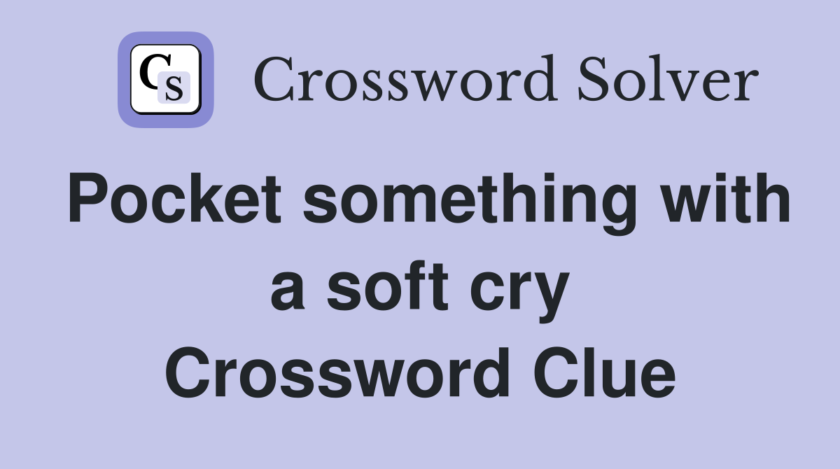 Pocket something with a soft cry Crossword Clue