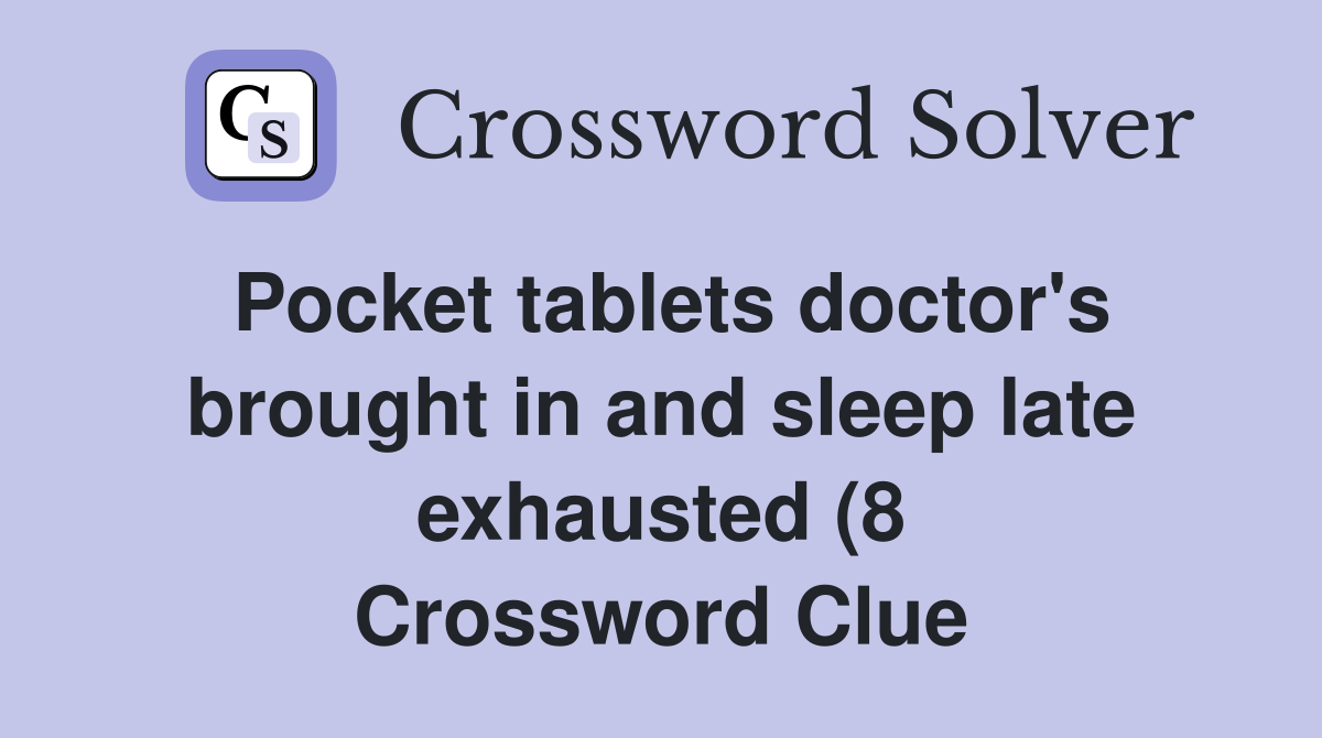 Pocket tablets doctor #39 s brought in and sleep late exhausted (8 Pocket tablets doctor #39 s brought in and sleep late exhausted (8
