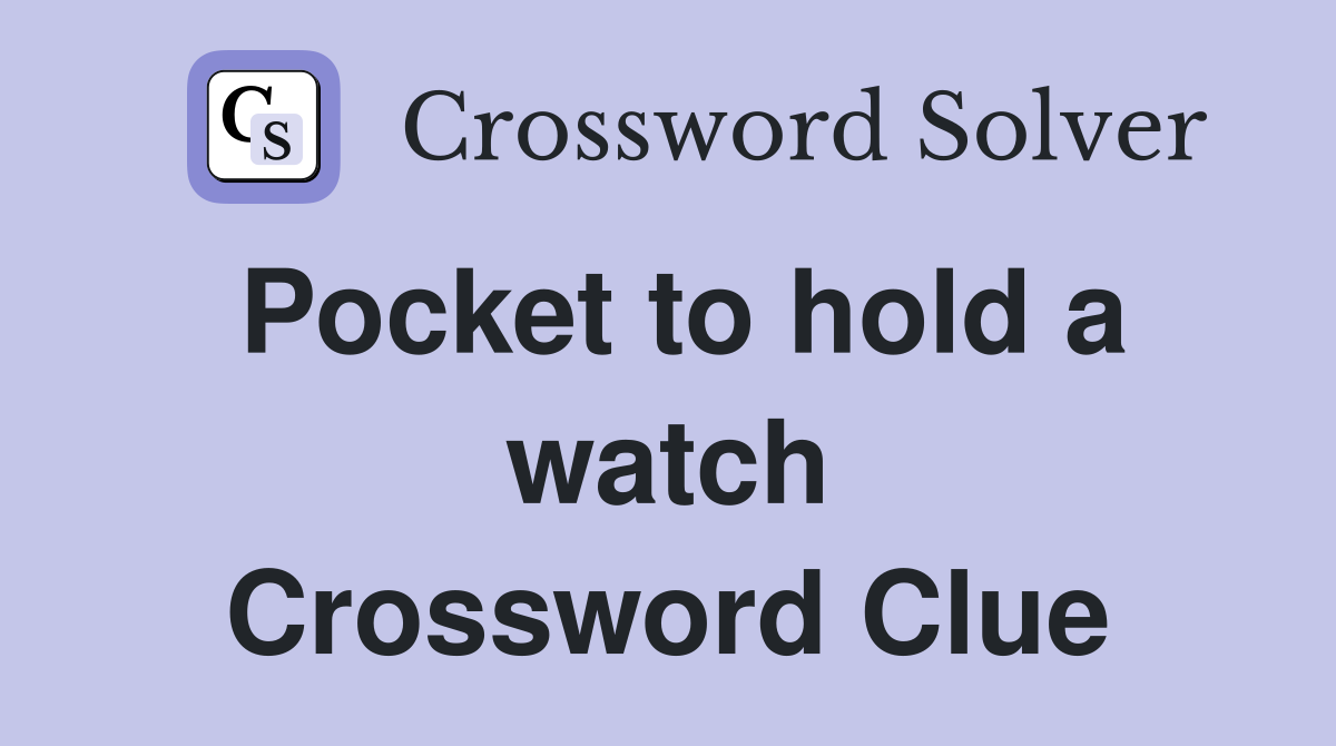 Pocket to hold a watch Crossword Clue