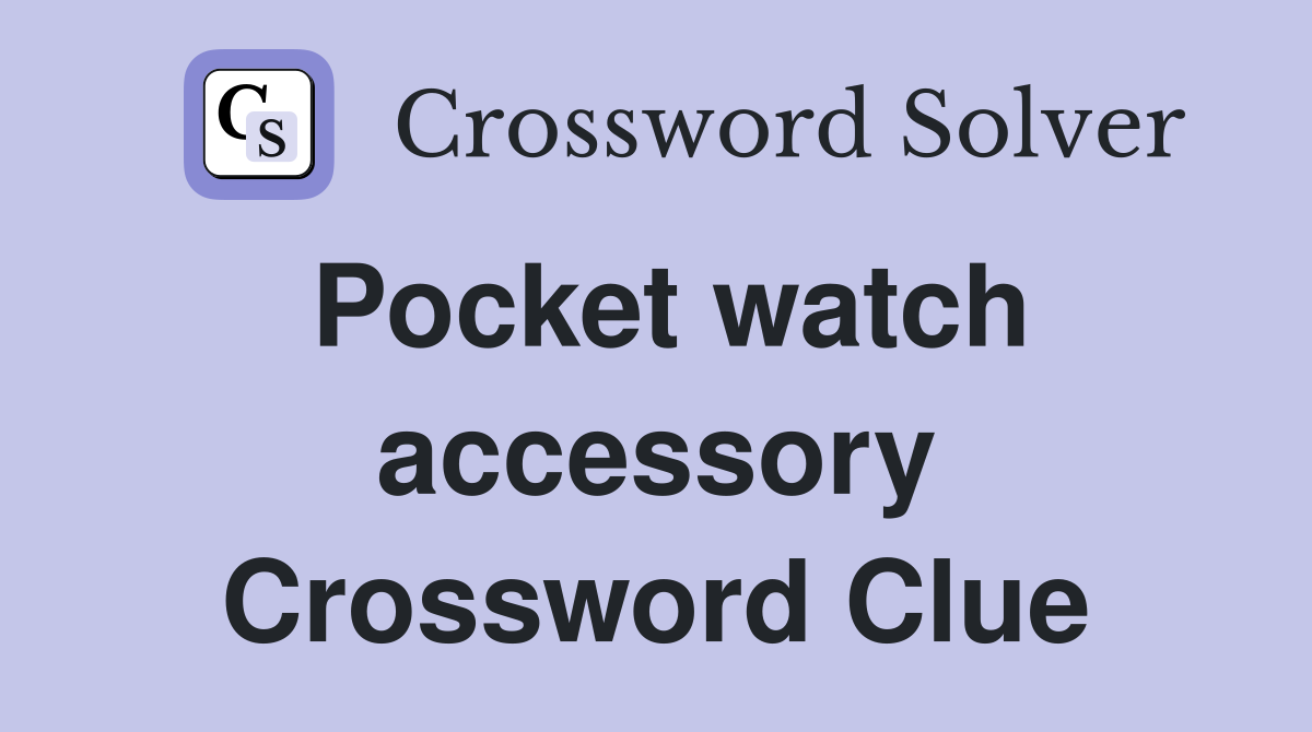 Pocket watch accessory Crossword Clue