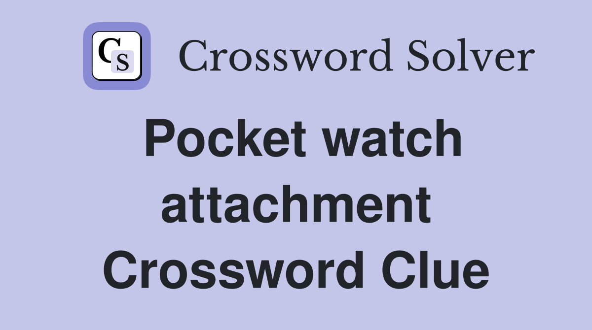 Pocket watch attachment Crossword Clue