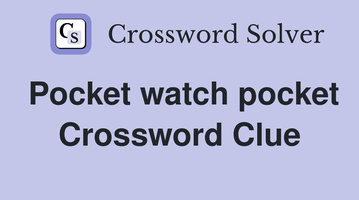 Pocket watch pocket Crossword Clue