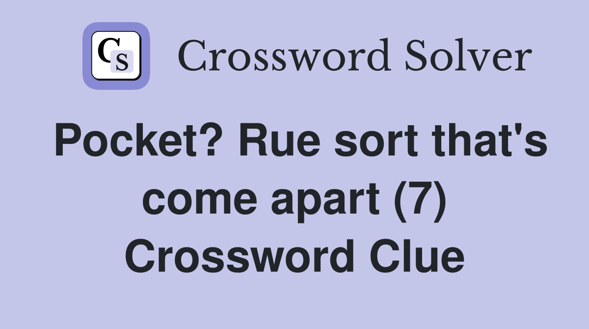 Pocket? Rue sort that's come apart (7) Crossword Clue