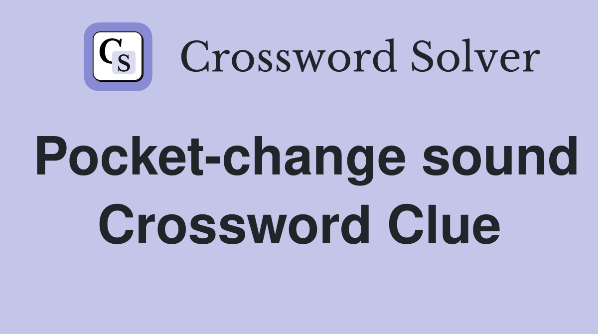 Pocket-change sound Crossword Clue