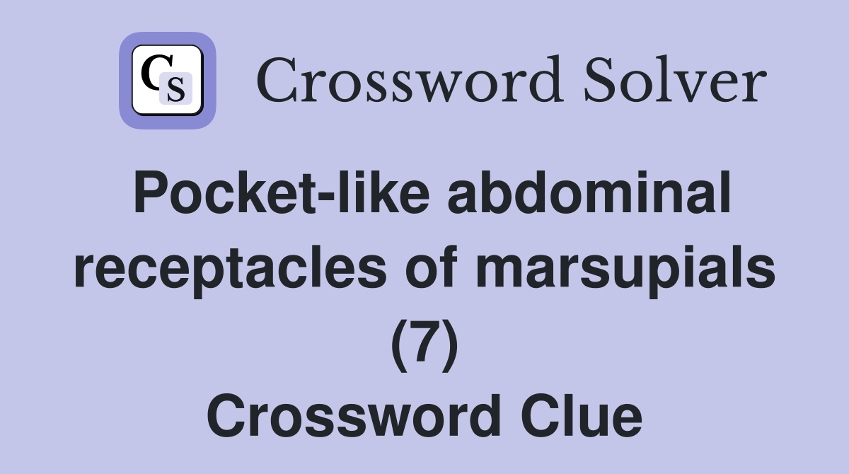 Pocket-like abdominal receptacles of marsupials (7) Crossword Clue