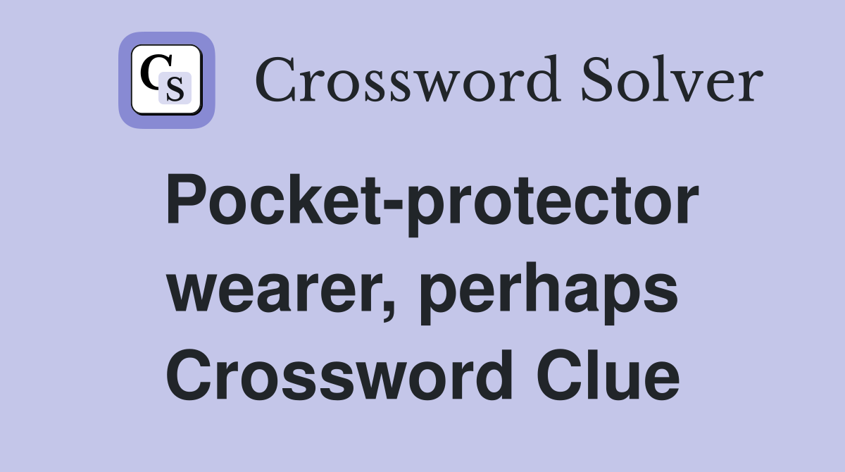 Pocket-protector wearer, perhaps Crossword Clue