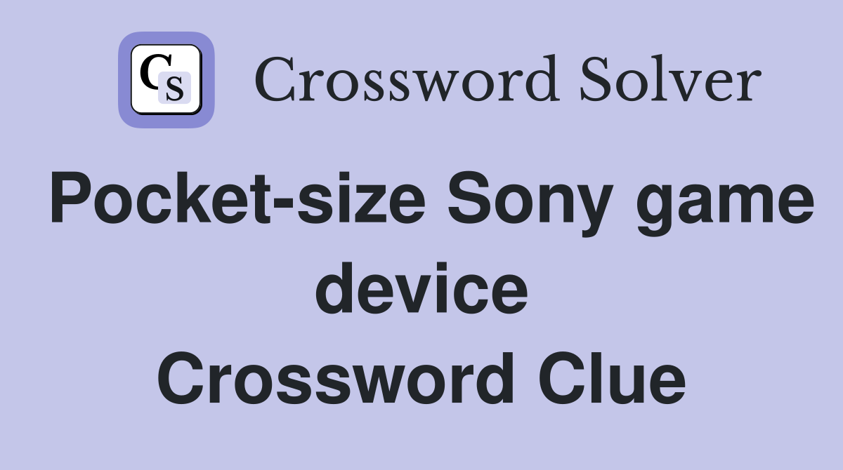 Pocket-size Sony game device Crossword Clue