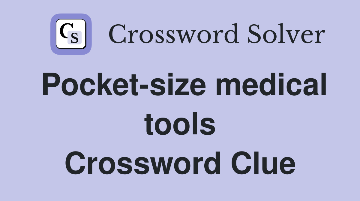 Pocket-size medical tools Crossword Clue