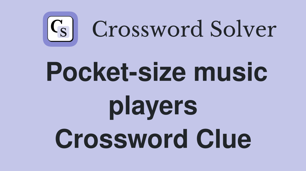 Pocket-size music players Crossword Clue