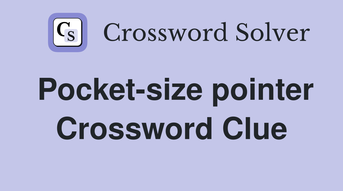 Pocket-size pointer Crossword Clue