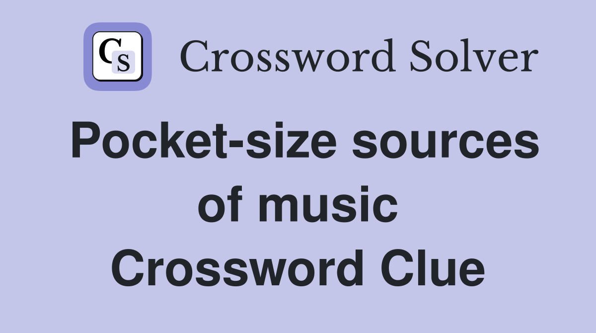 Pocket-size sources of music Crossword Clue