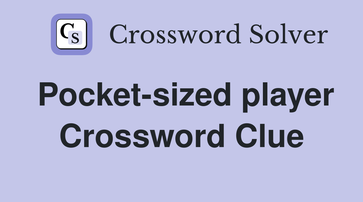 Pocket-sized player Crossword Clue