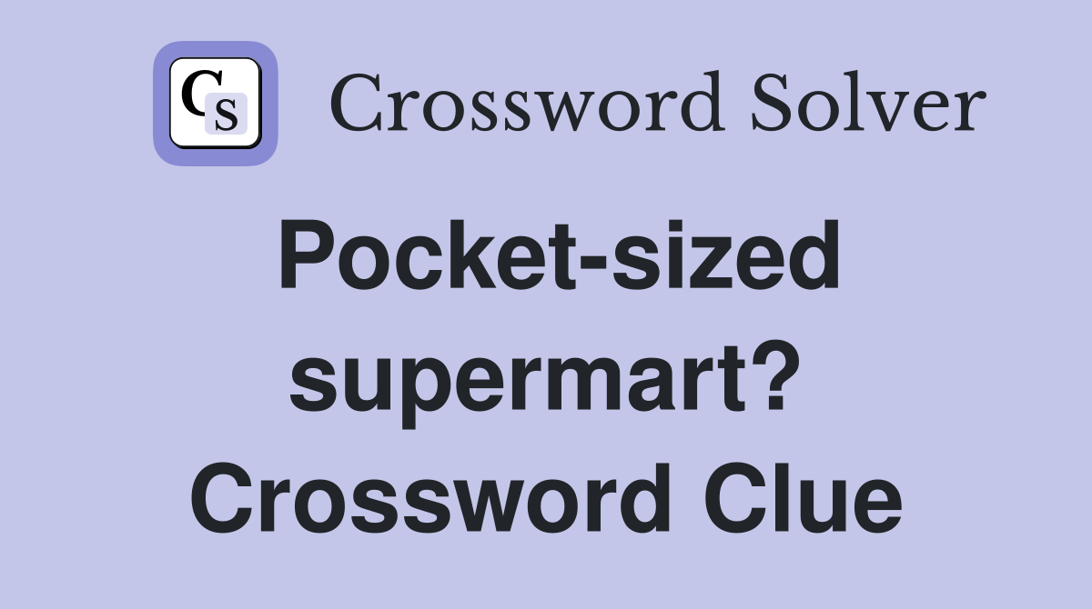 Pocket-sized supermart? Crossword Clue