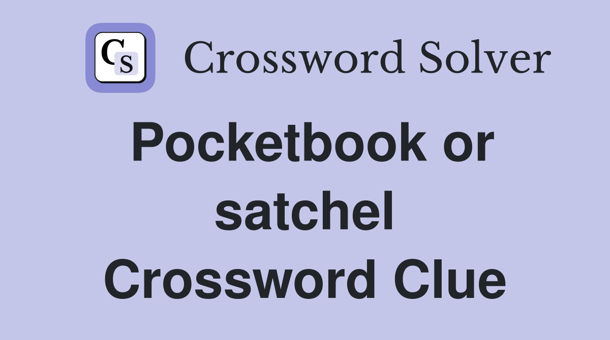 Pocketbook or satchel Crossword Clue