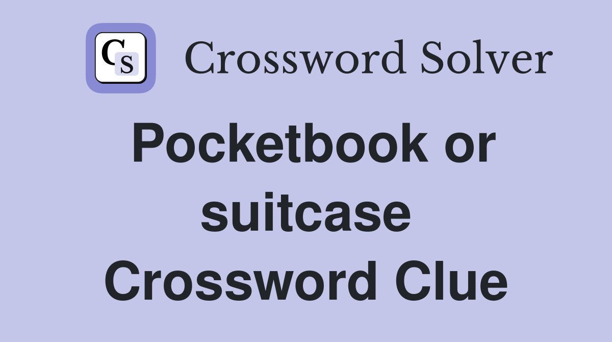 Pocketbook or suitcase Crossword Clue