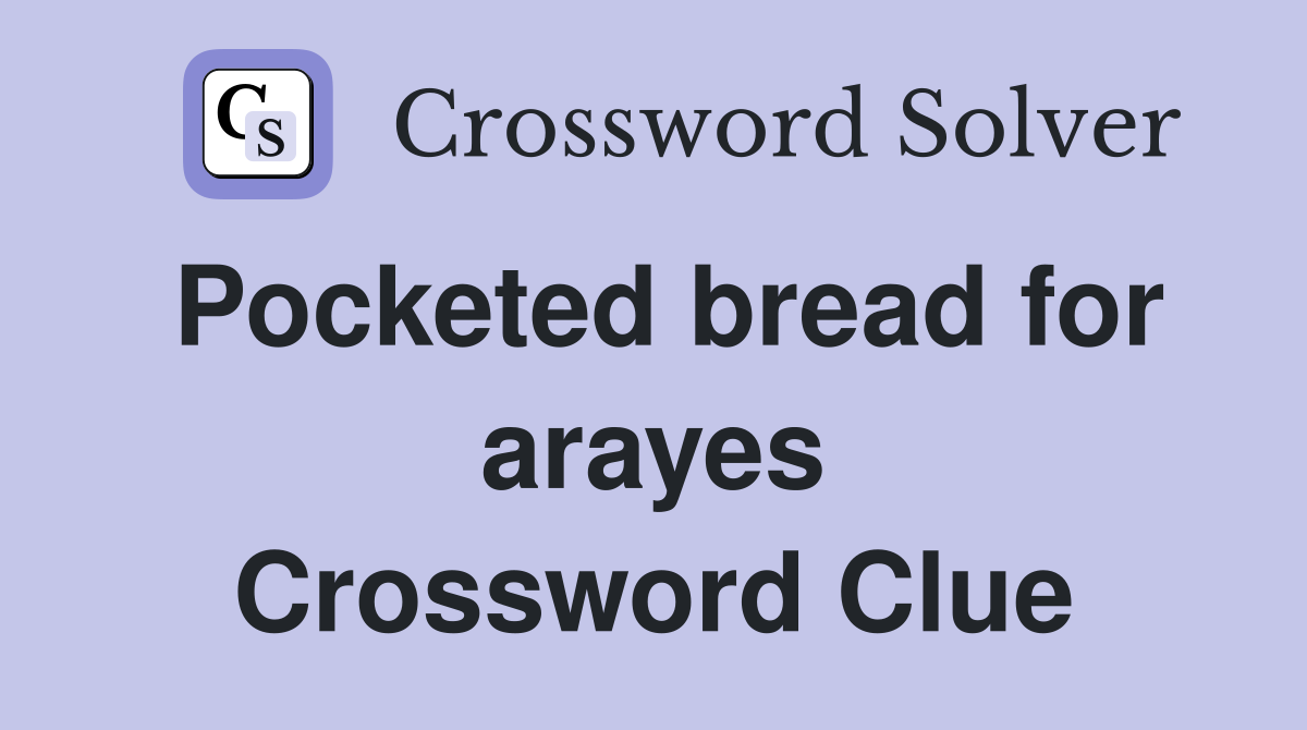 Pocketed bread for arayes Crossword Clue