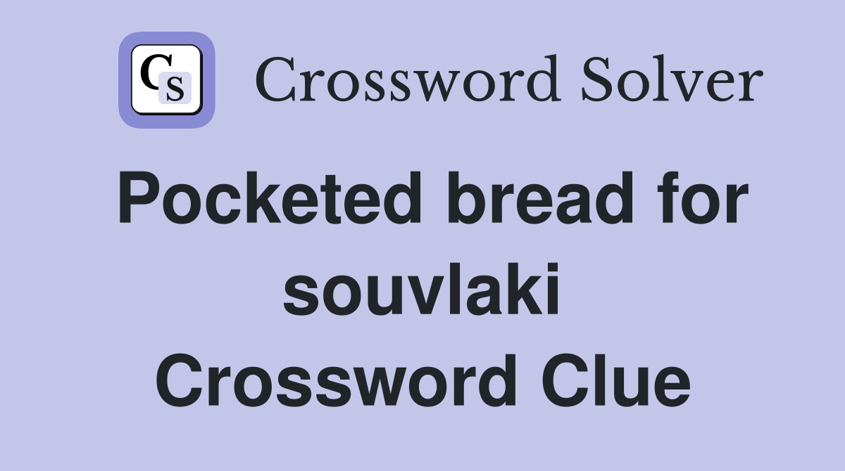 Pocketed bread for souvlaki Crossword Clue
