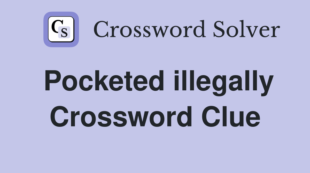 Pocketed illegally Crossword Clue