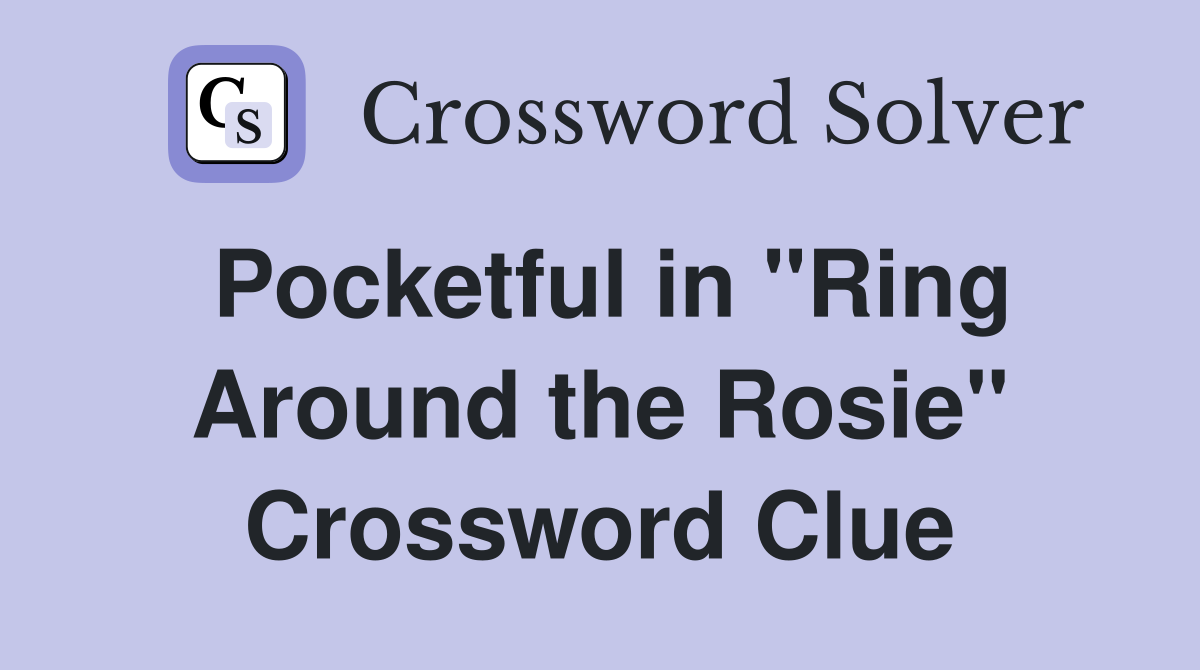Pocketful in "Ring Around the Rosie" Crossword Clue