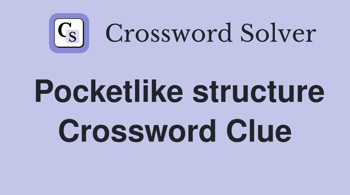 Pocketlike structure Crossword Clue