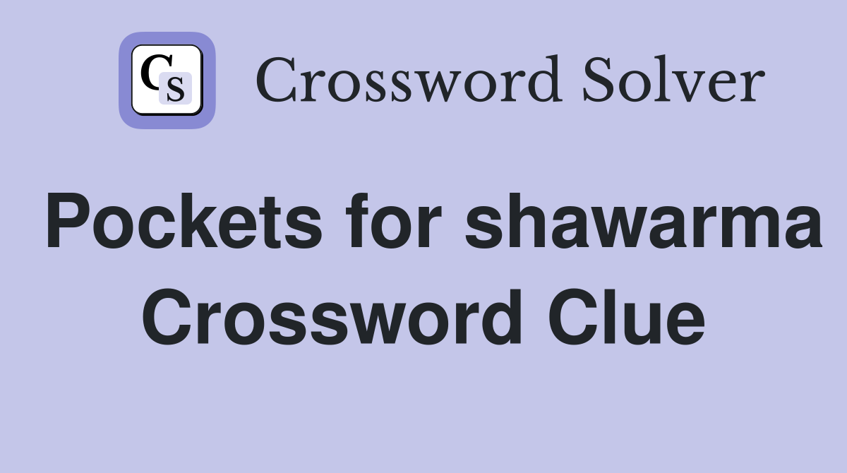 Pockets for shawarma Crossword Clue