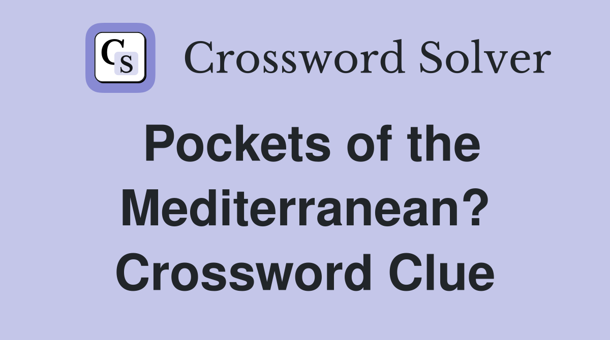 Pockets of the Mediterranean? Crossword Clue
