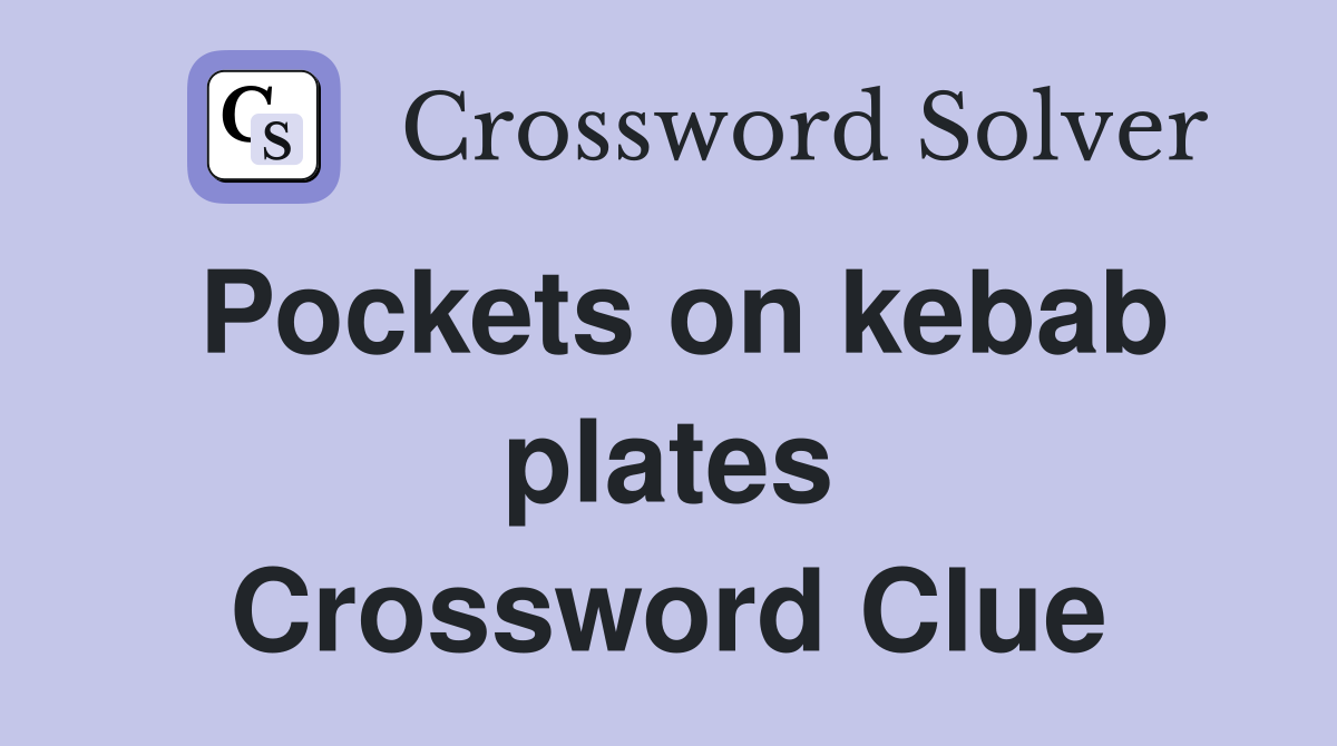 Pockets on kebab plates Crossword Clue