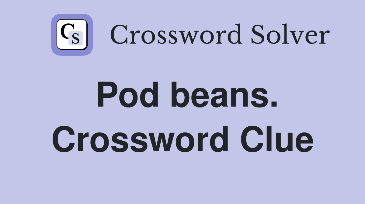 Pod beans. Crossword Clue