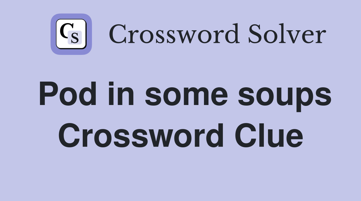 Pod in some soups Crossword Clue
