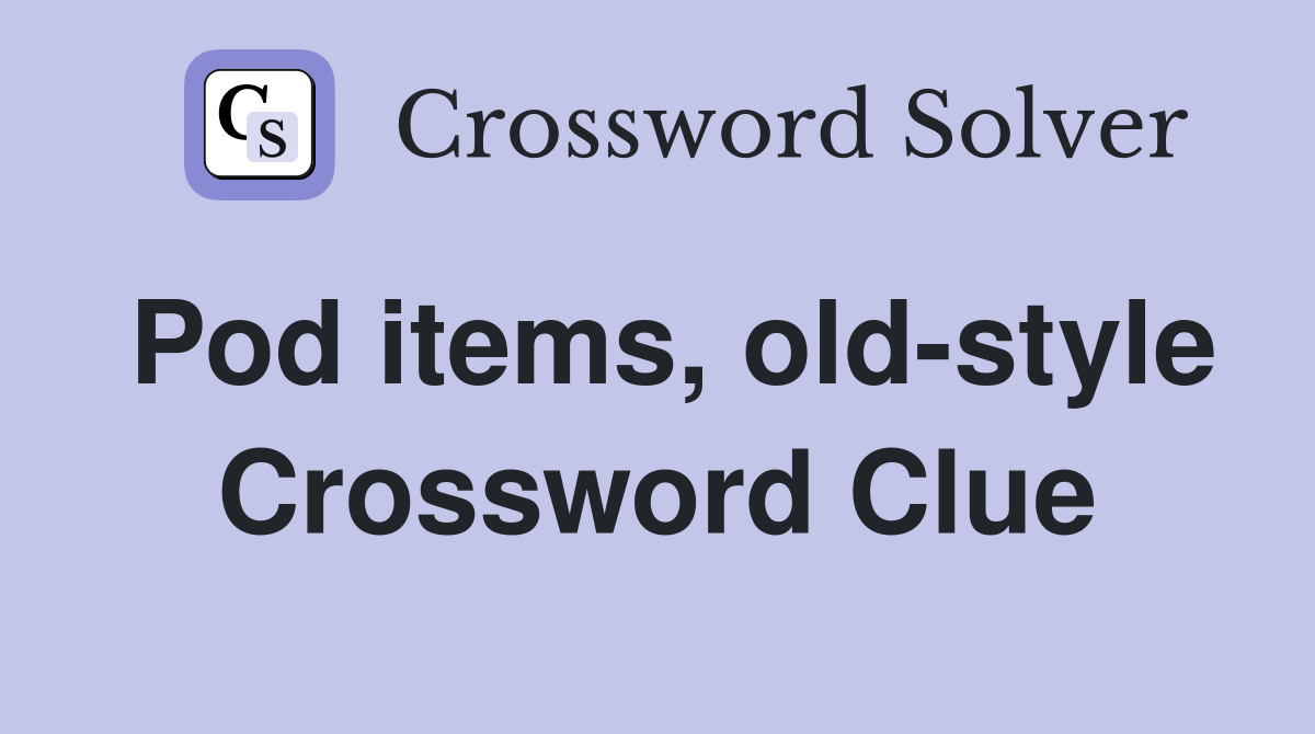 Pod items, old-style Crossword Clue