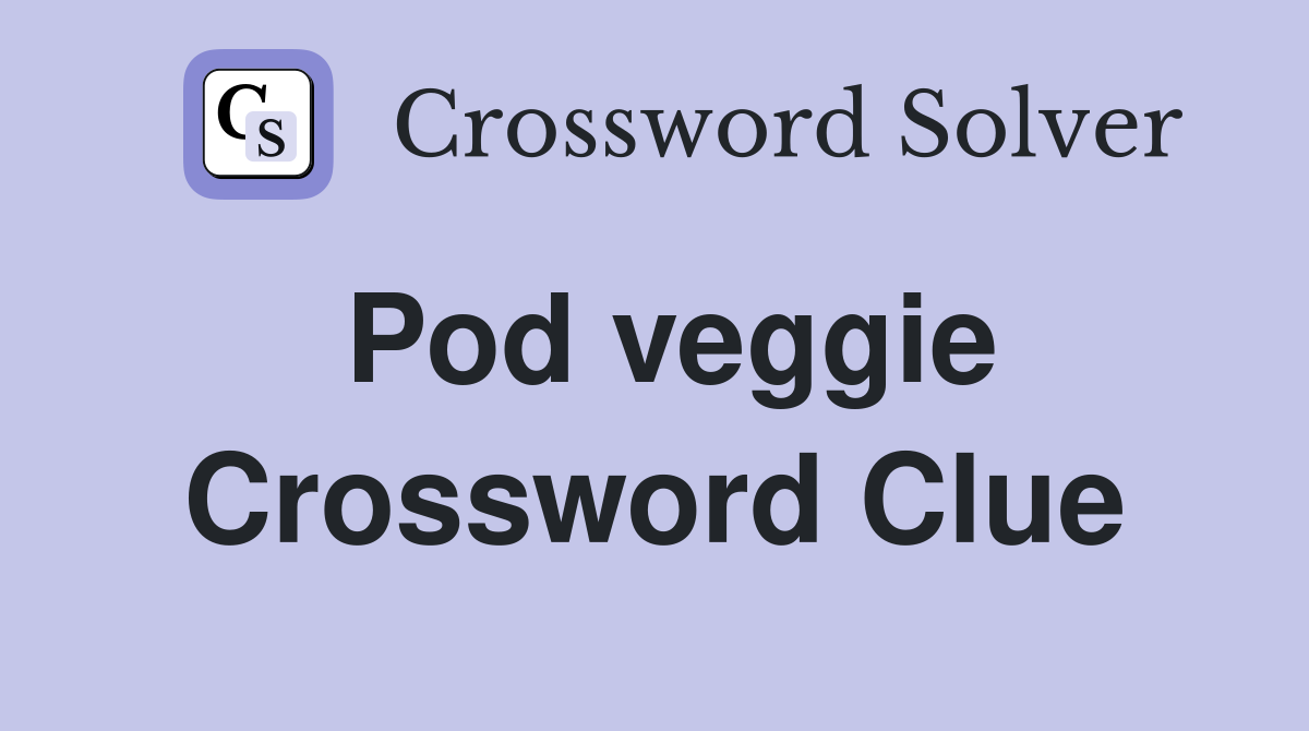 Pod veggie Crossword Clue