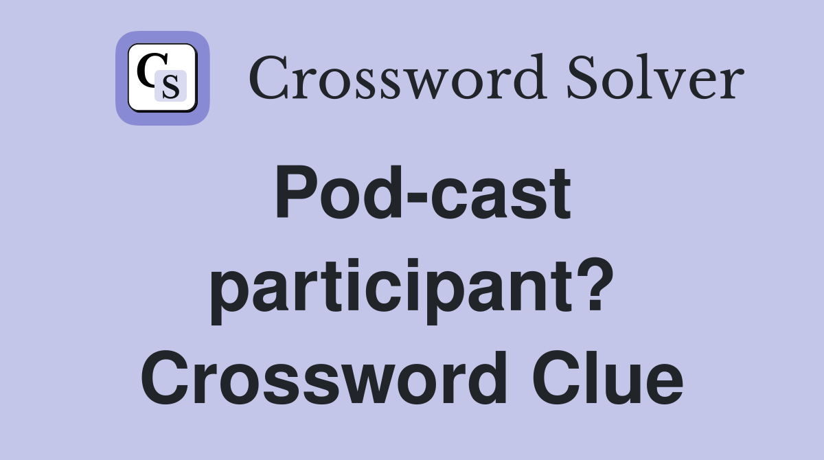 Pod-cast participant? Crossword Clue