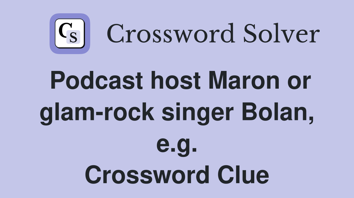 Podcast host Maron or glam-rock singer Bolan, e.g. Crossword Clue