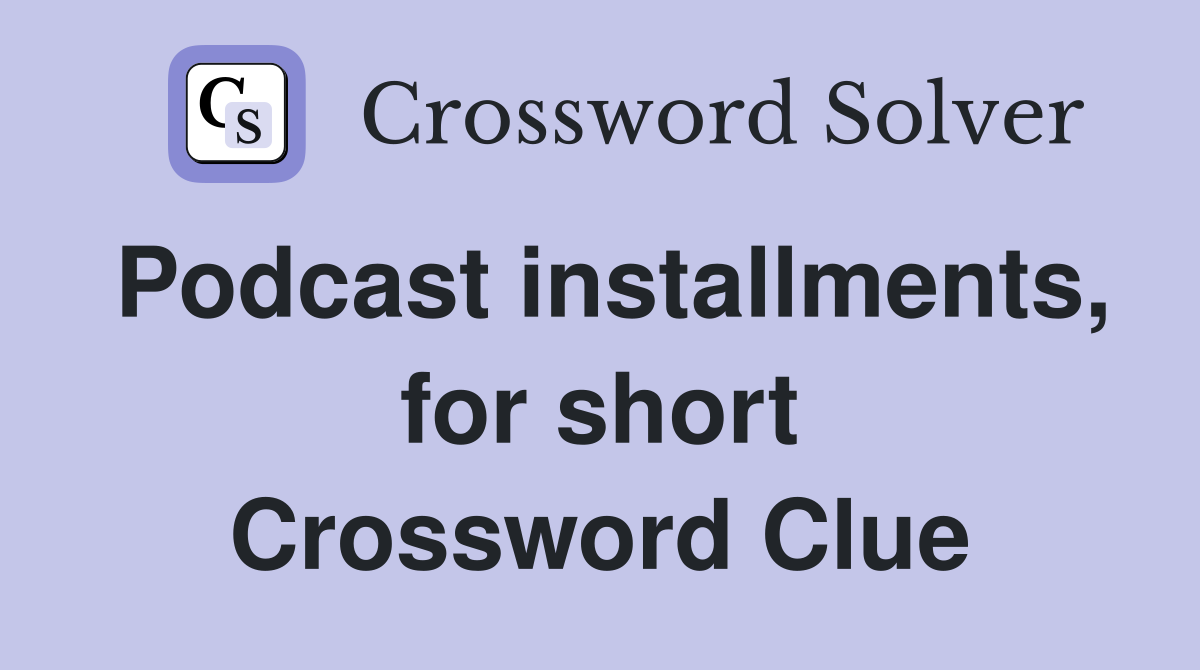 Podcast installments, for short Crossword Clue