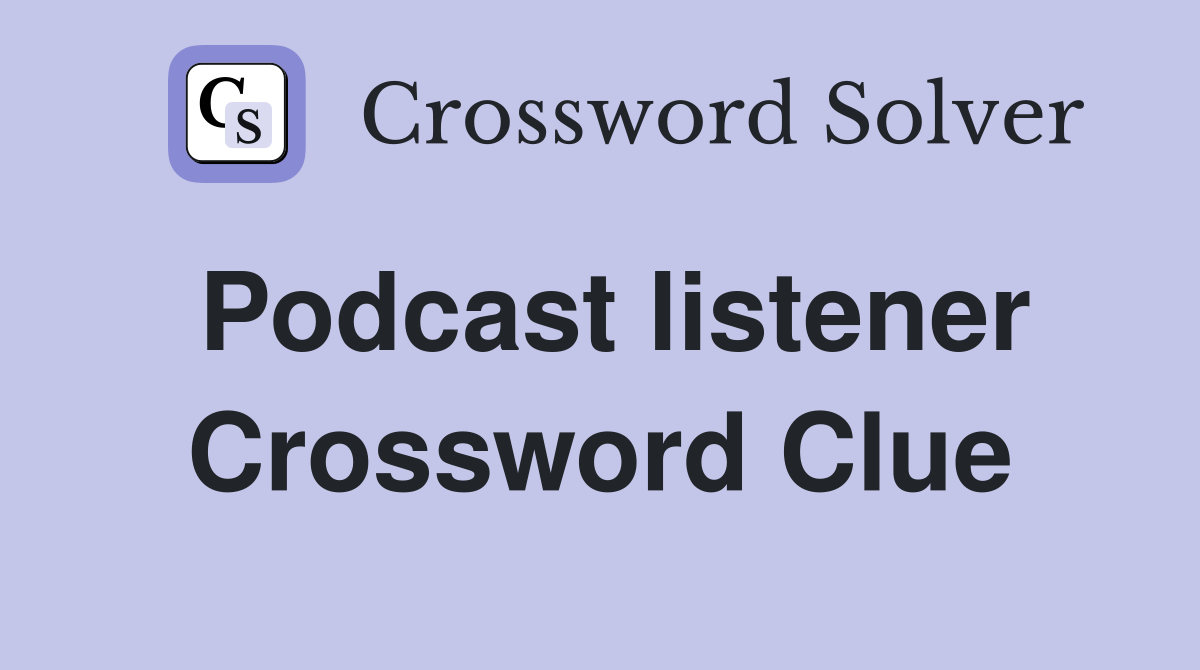 Podcast listener Crossword Clue