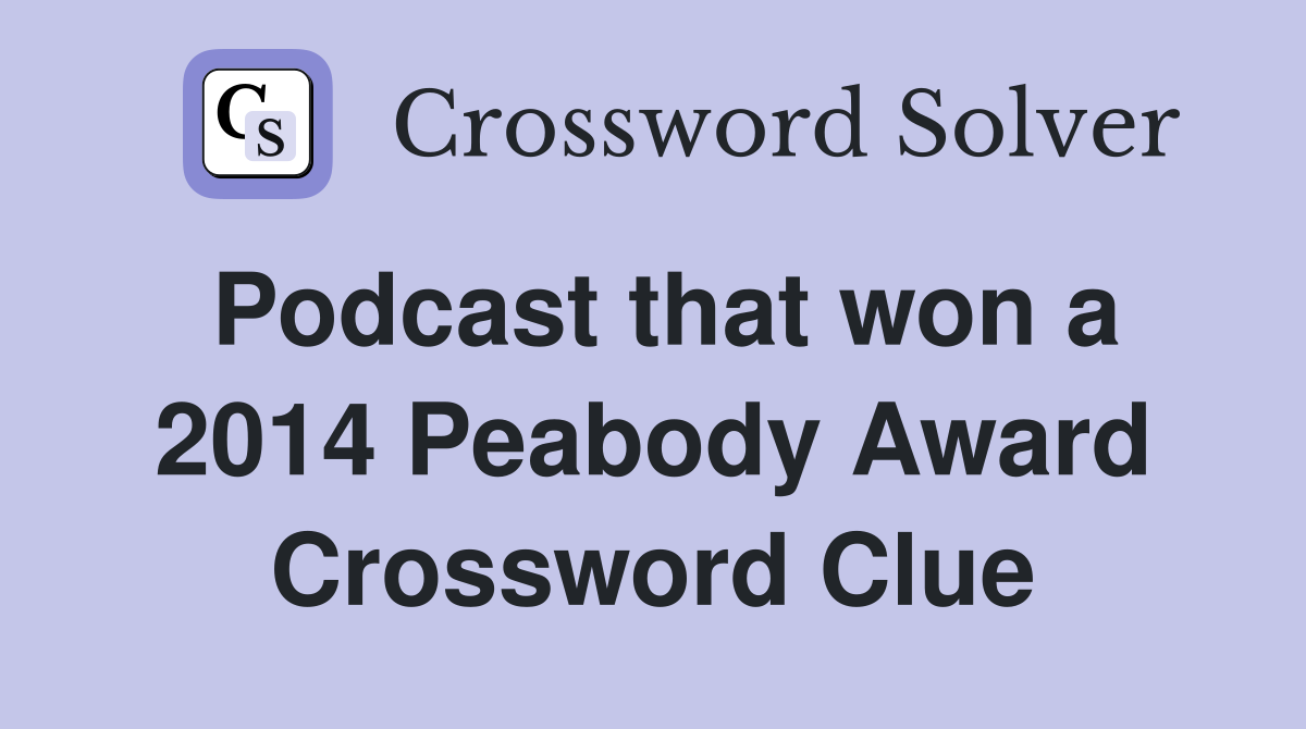 Podcast that won a 2014 Peabody Award Crossword Clue