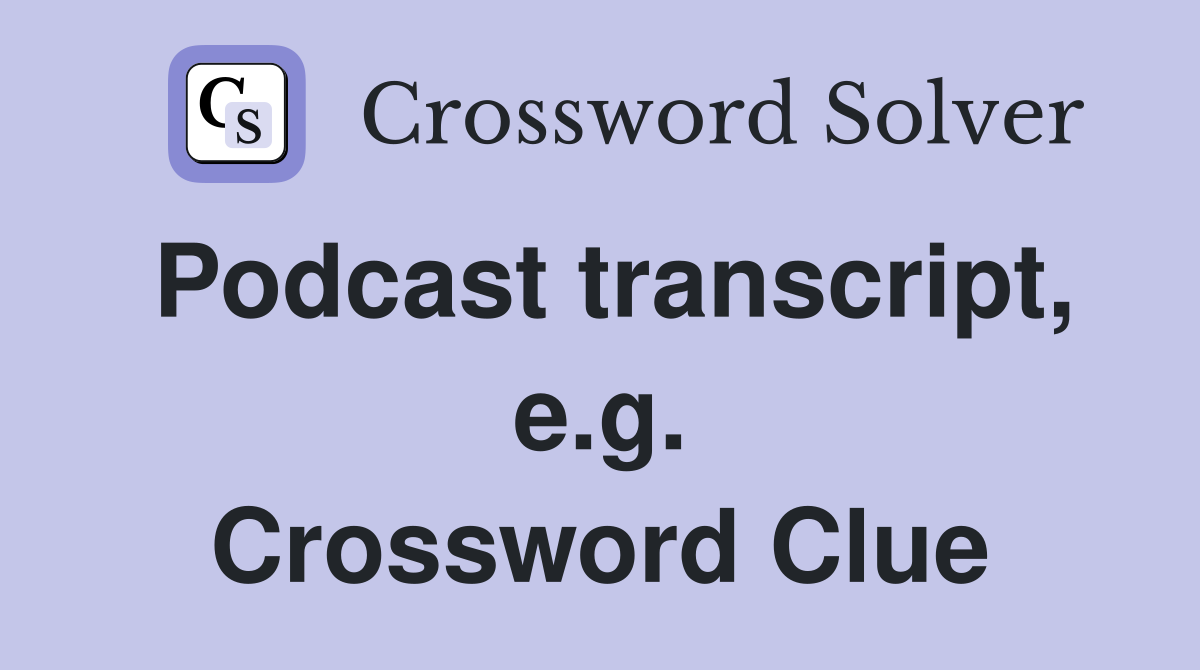 Podcast transcript, e.g. Crossword Clue