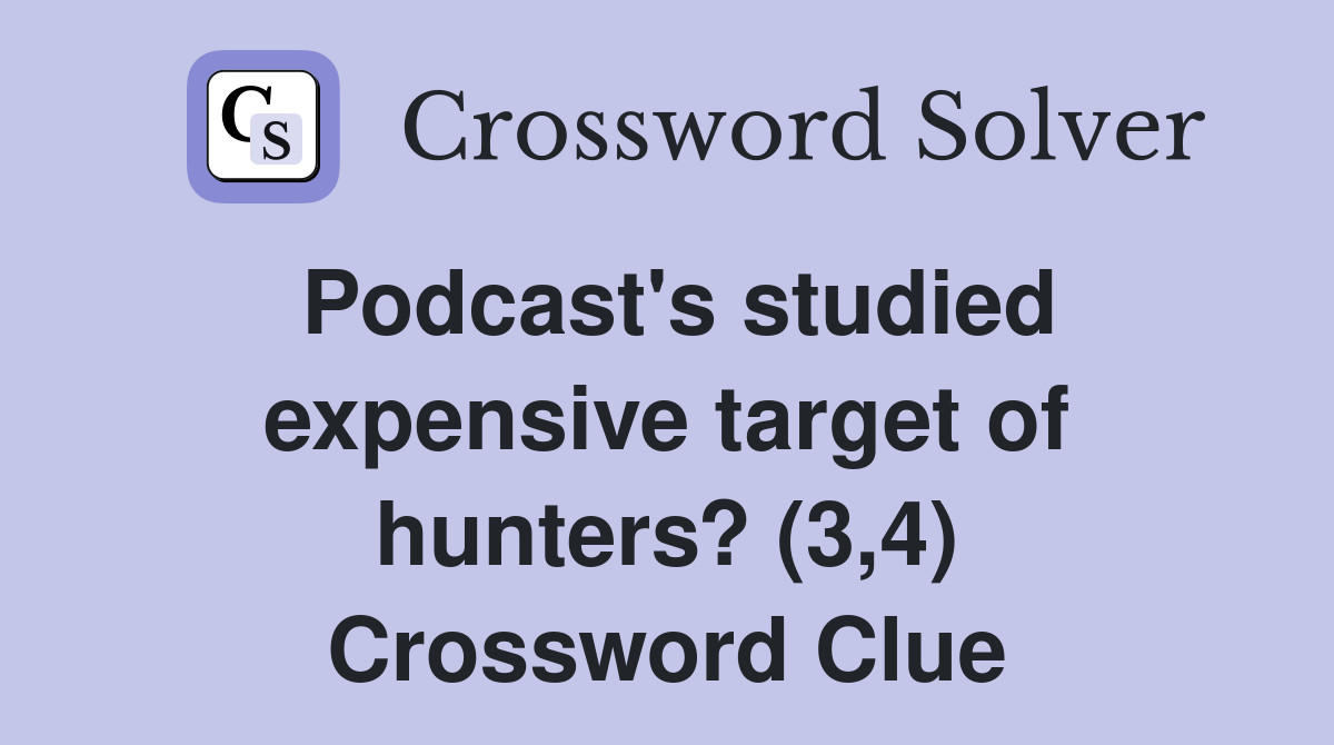 Podcast's studied expensive target of hunters? (3,4) Crossword Clue