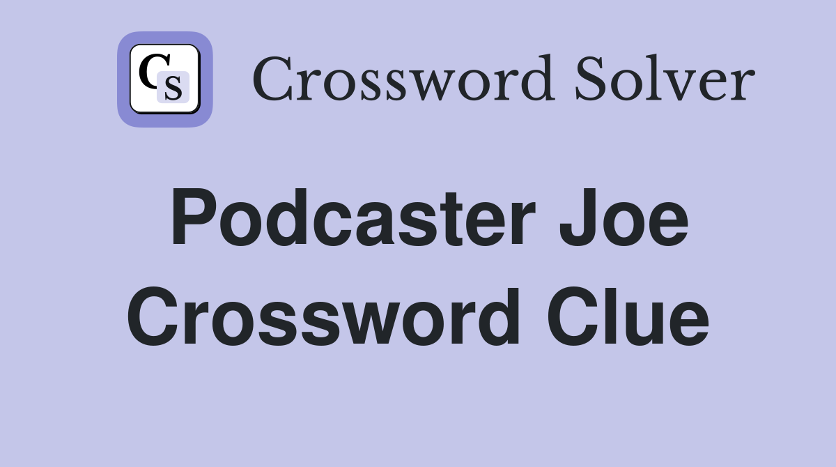 Podcaster Joe Crossword Clue
