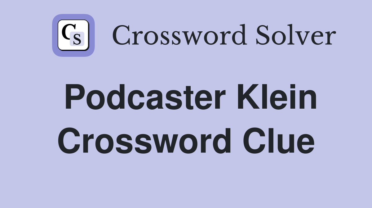 Podcaster Klein Crossword Clue