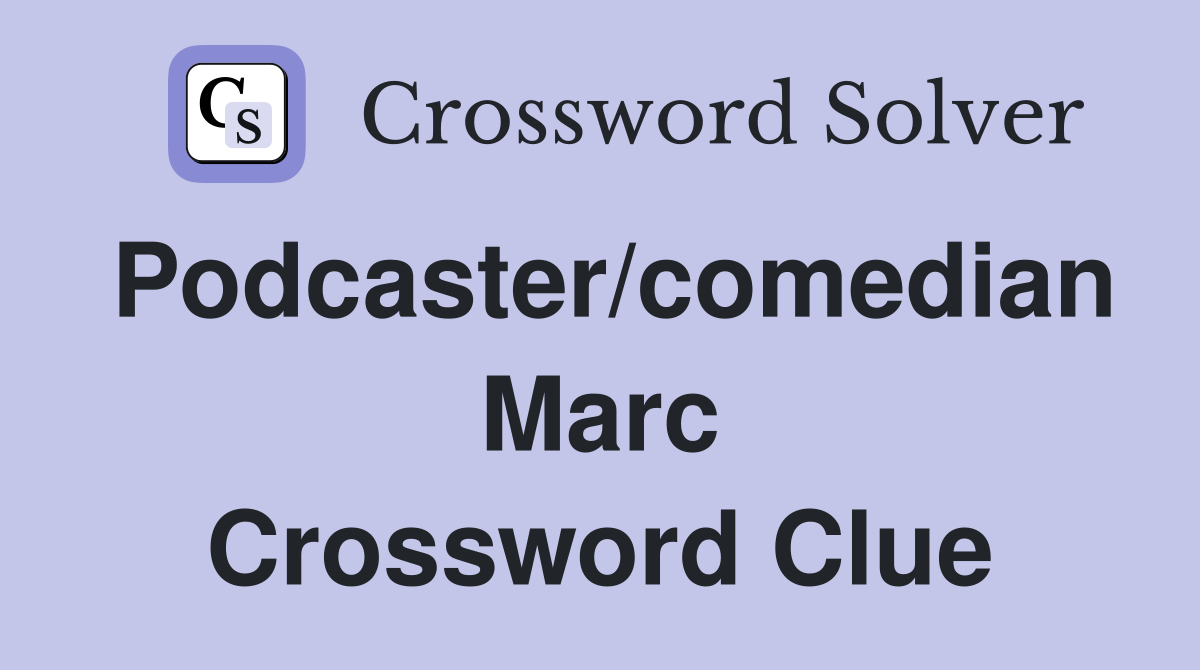 Podcaster/comedian Marc Crossword Clue