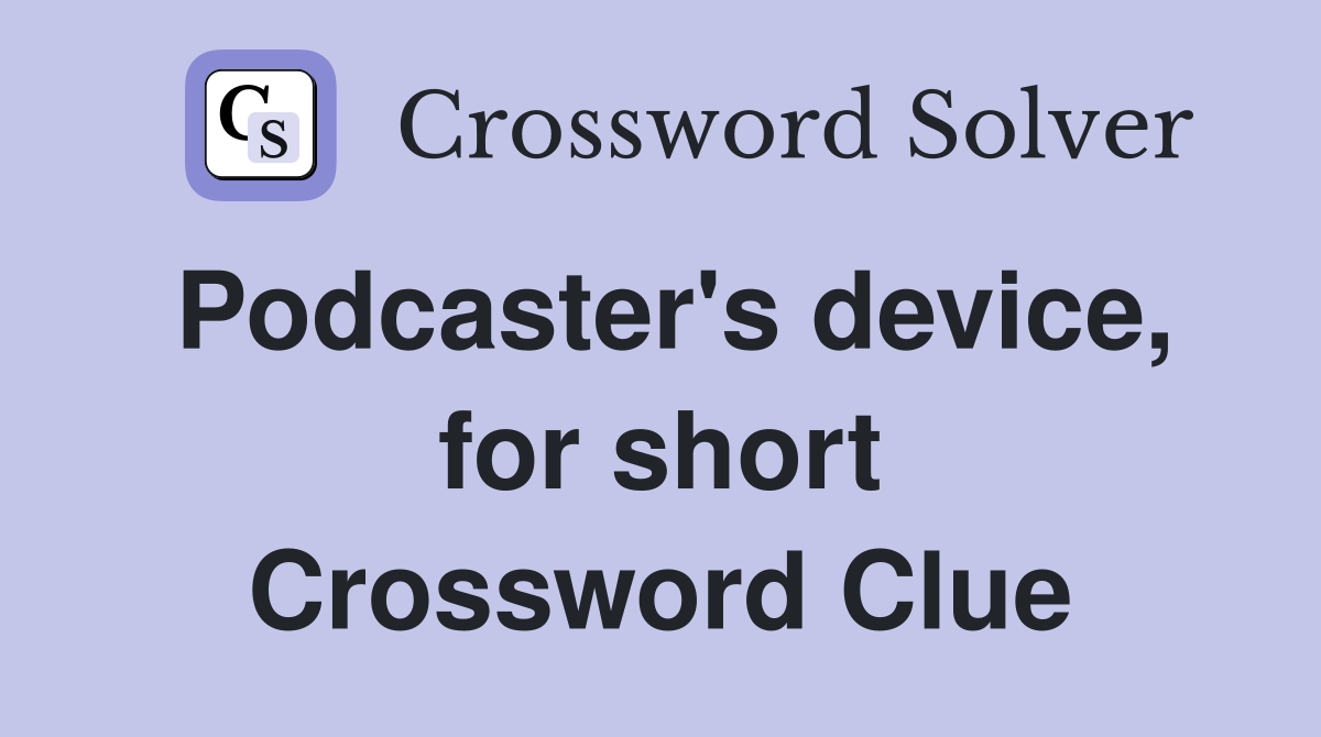 Podcaster's device, for short Crossword Clue