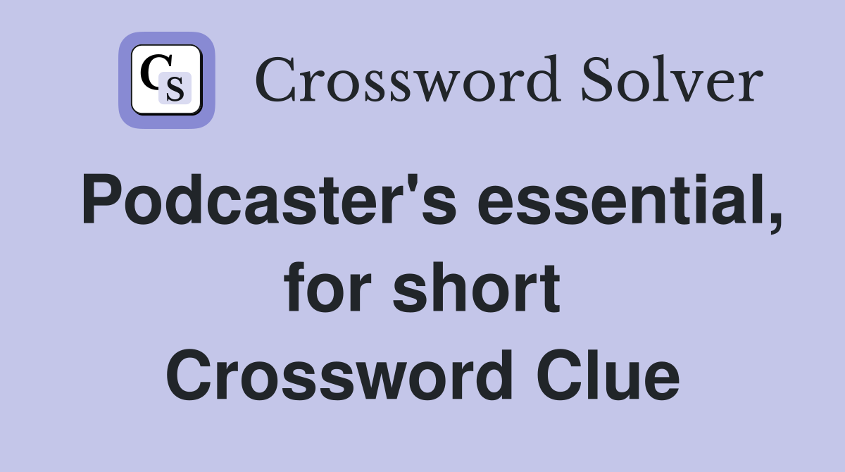 Podcaster's essential, for short Crossword Clue