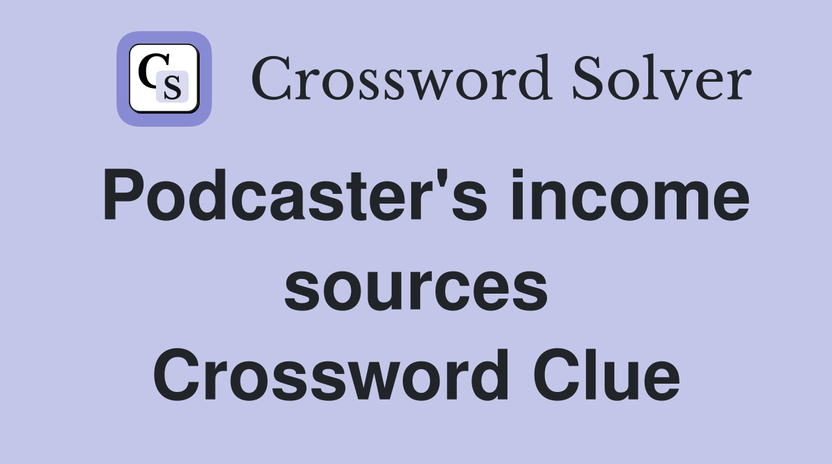 Podcaster's income sources Crossword Clue