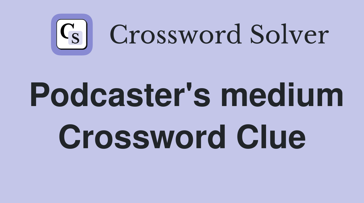 Podcaster's medium Crossword Clue